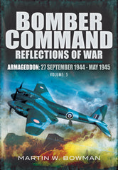 Bomber Command: Reflections of War, Volume 5 Armageddon, 27 September 1944–May 1945