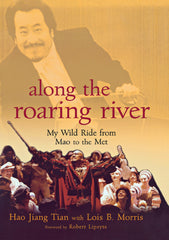 Along the Roaring River 1st Edition My Wild Ride from Mao to the Met
