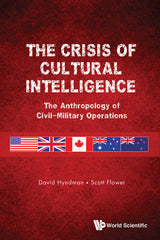 CRISIS OF CULTURAL INTELLIGENCE, THE The Anthropology of Civil–Military Operations