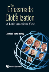 CROSSROADS OF GLOBALIZATION, THE: A LATIN AMERICAN VIEW A Latin American View