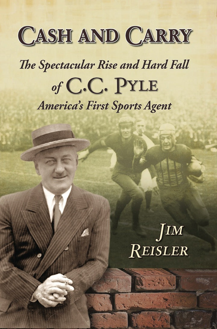 Cash and Carry: The Spectacular Rise and Hard Fall of C.C. Pyle, America's First Sports Agent
