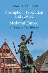 Corruption, Protection and Justice in Medieval Europe A Thousand-Year History